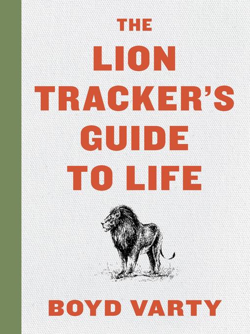 Title details for The Lion Tracker's Guide to Life by Boyd Varty - Wait list